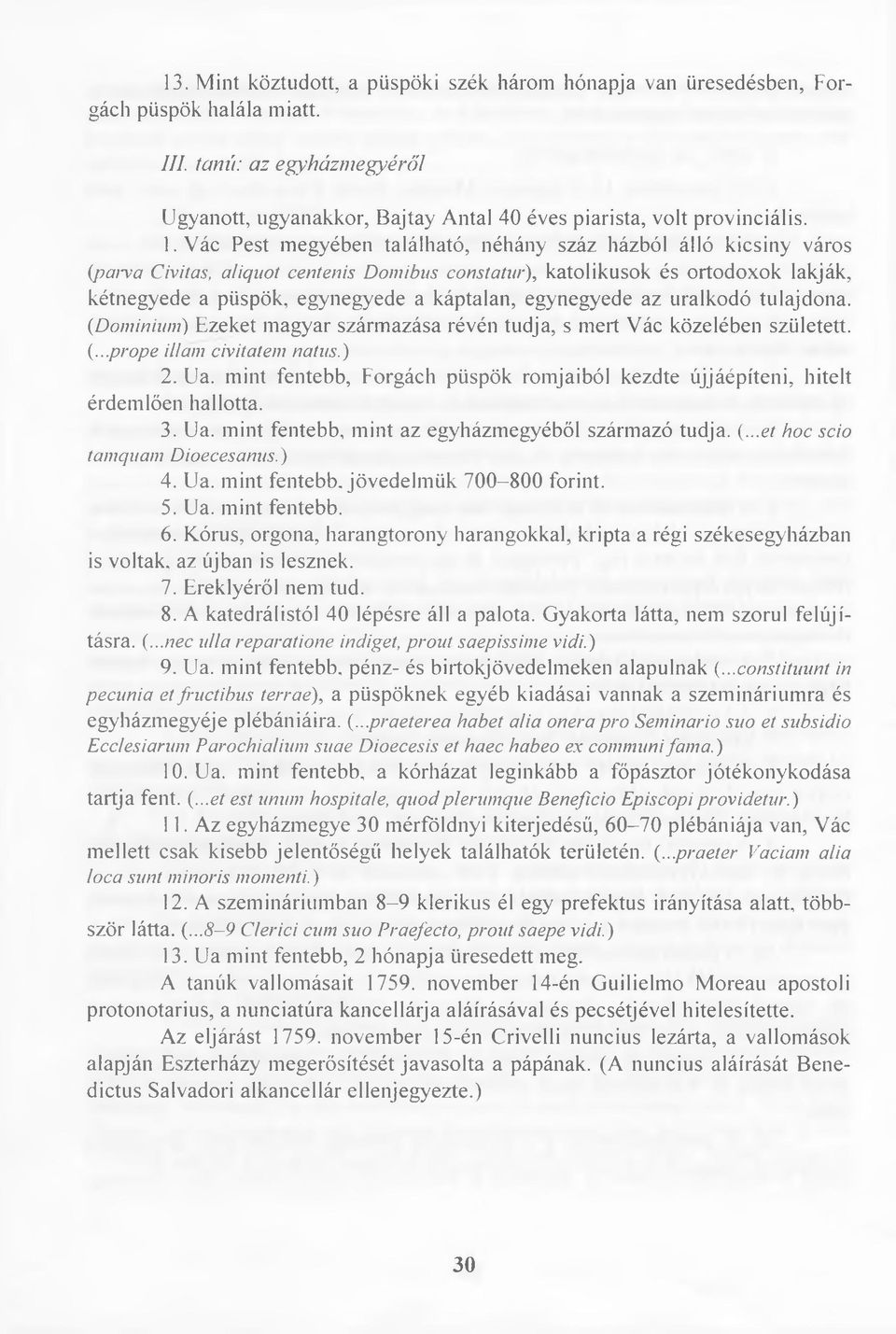 egynegyede az uralkodó tulajdona. (Dominium) Ezeket magyar származása révén tudja, s mert Vác közelében született. (...prope illam civitatem natus.) 2. Ua.