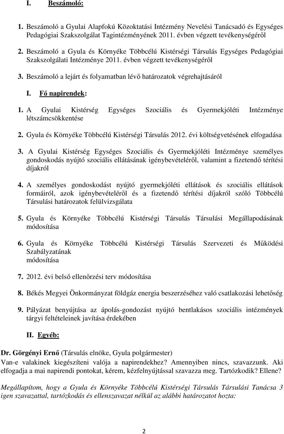 Beszámoló a lejárt és folyamatban lévő határozatok végrehajtásáról I. Fő napirendek: 1. A Gyulai Kistérség Egységes Szociális és Gyermekjóléti Intézménye létszámcsökkentése 2.