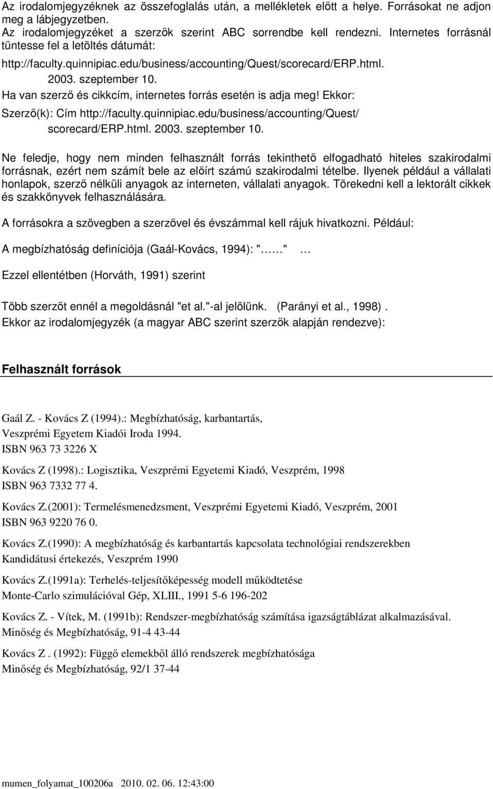 Ha van szerzı és cikkcím, internetes forrás esetén is adja meg! Ekkor: Szerzı(k): Cím http://faculty.quinnipiac.edu/business/accounting/quest/ scorecard/erp.html. 2003. szeptember 10.