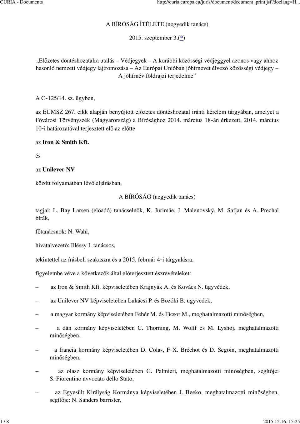 földrajzi terjedelme A C 125/14. sz. ügyben, az EUMSZ 267. cikk alapján benyújtott előzetes döntéshozatal iránti kérelem tárgyában, amelyet a Fővárosi Törvényszék (Magyarország) a Bírósághoz 2014.