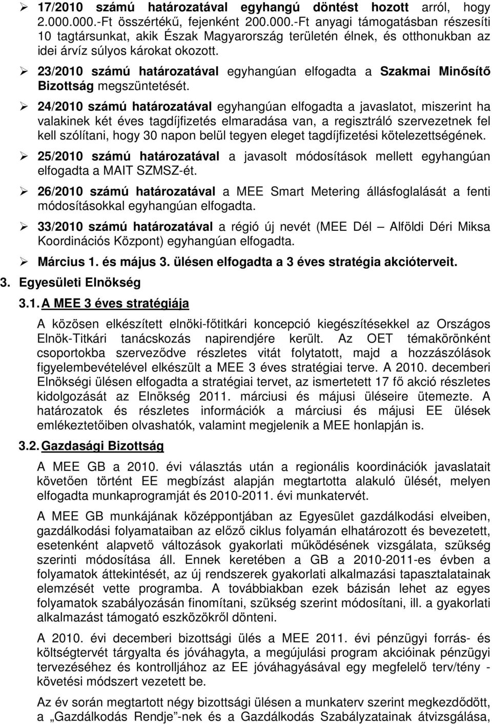 23/2010 számú határozatával egyhangúan elfogadta a Szakmai Minősítő Bizottság megszüntetését.