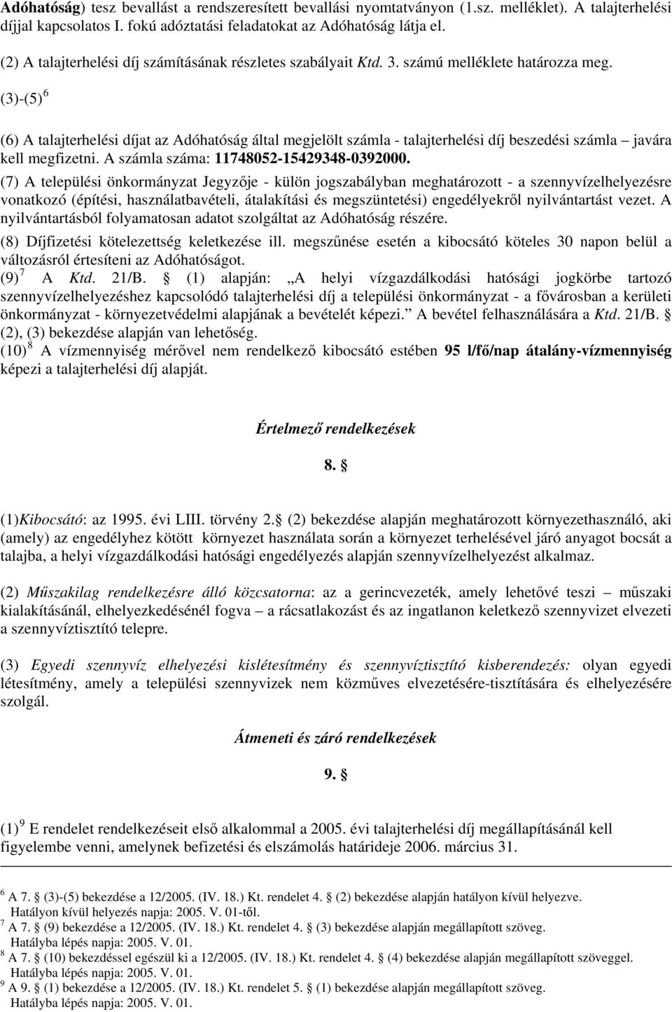 (3)-(5) 6 (6) A talajterhelési díjat az Adóhatóság által megjelölt számla - talajterhelési díj beszedési számla javára kell megfizetni. A számla száma: 11748052-15429348-0392000.