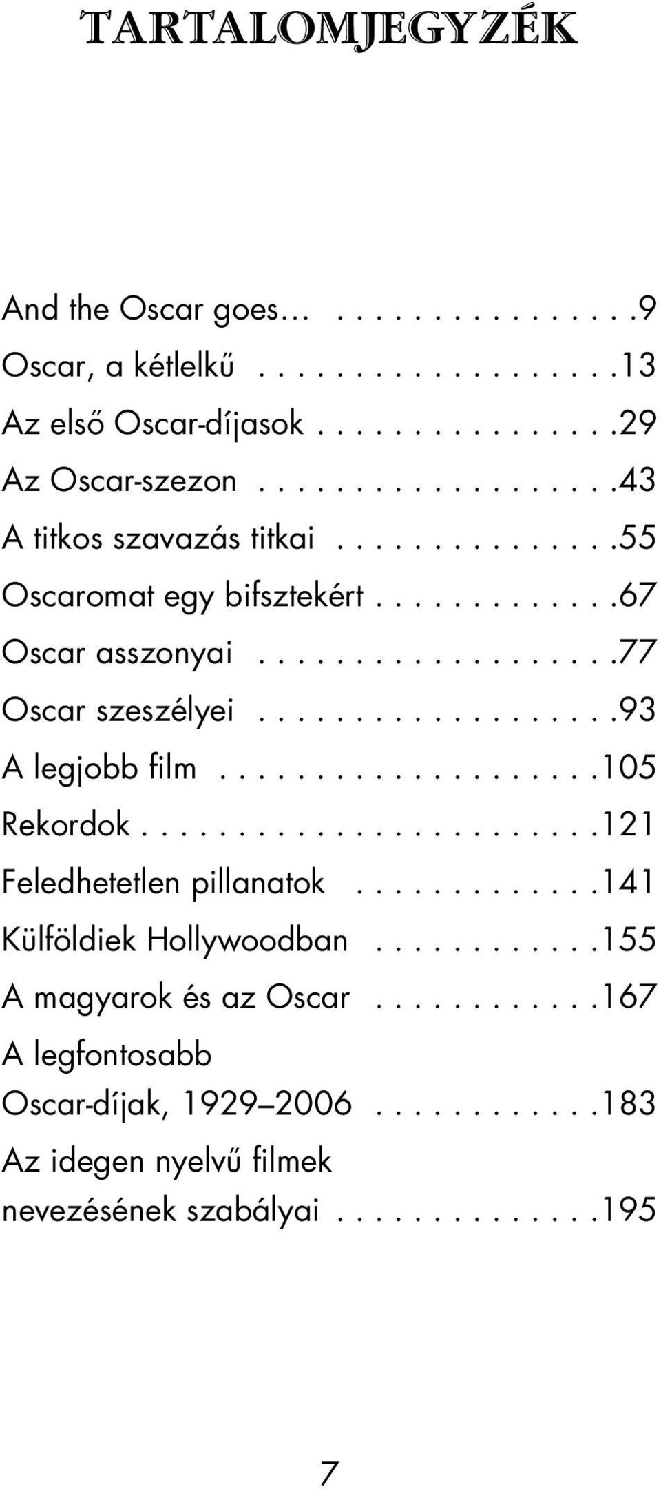 ..................93 A legjobb film....................105 Rekordok........................121 Feledhetetlen pillanatok.............141 Külföldiek Hollywoodban.