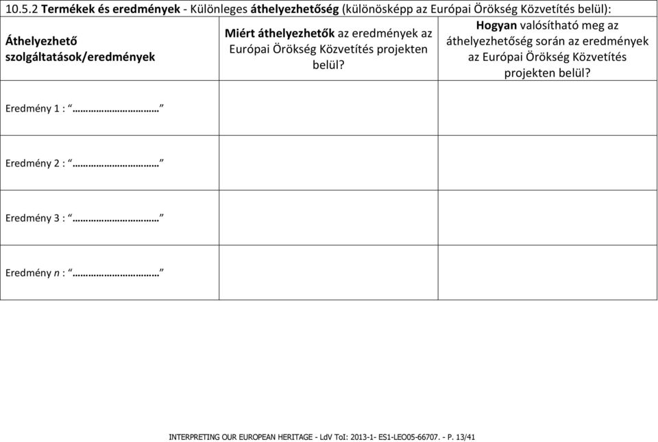 Örökség Közvetítés projekten szolgáltatások/eredmények az Európai Örökség Közvetítés belül? projekten belül?