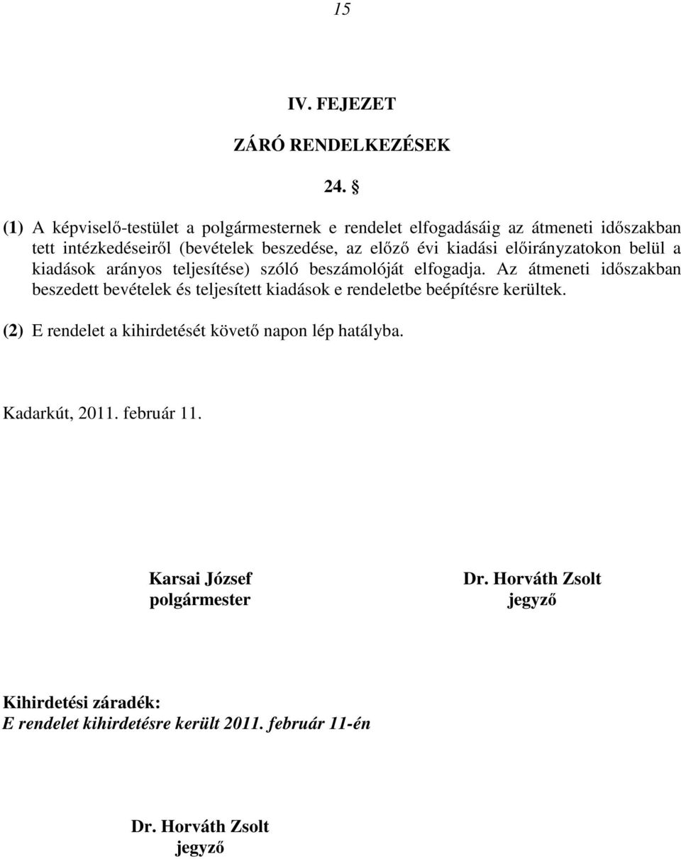 kiadási elıirányzatokon belül a kiadások arányos teljesítése) szóló beszámolóját elfogadja.