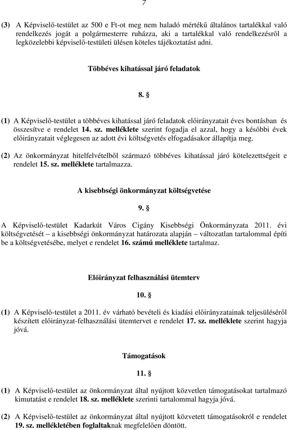 (1) A Képviselı-testület a többéves kihatással járó feladatok elıirányzatait éves bontásban és összesítve e rendelet 14. sz.