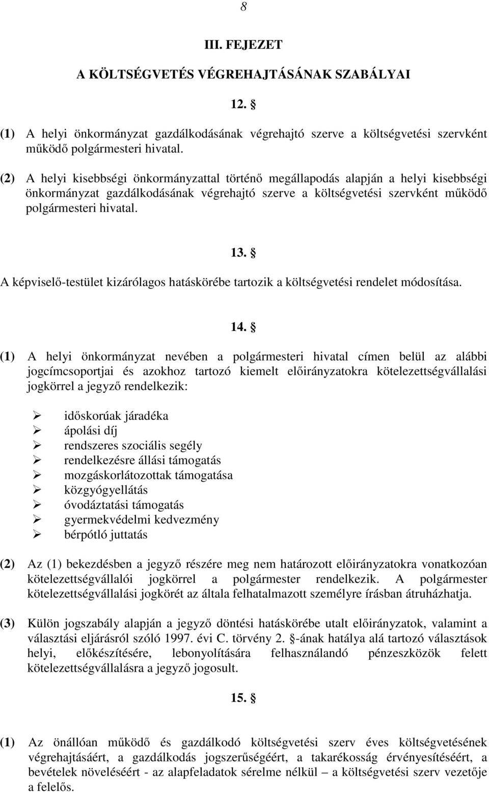 A képviselı-testület kizárólagos hatáskörébe tartozik a költségvetési rendelet módosítása. 14.