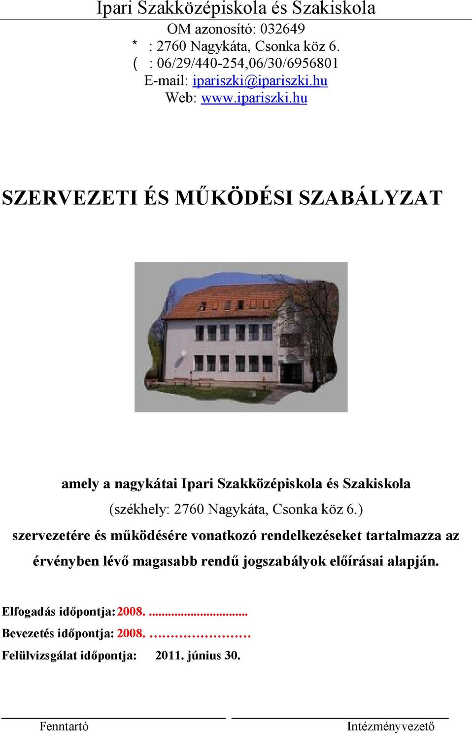 ipariszki.hu Web: www.ipariszki.hu SZERVEZETI ÉS MŰKÖDÉSI SZABÁLYZAT amely a nagykátai Ipari Szakközépiskola és Szakiskola (székhely: 2760 Nagykáta, Csonka köz 6.