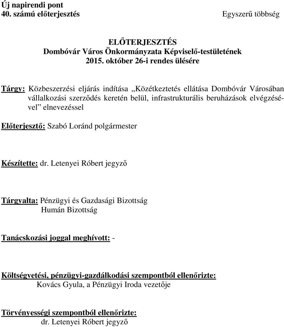 beruházások elvégzésével elnevezéssel Előterjesztő: Szabó Loránd polgármester Készítette: dr.