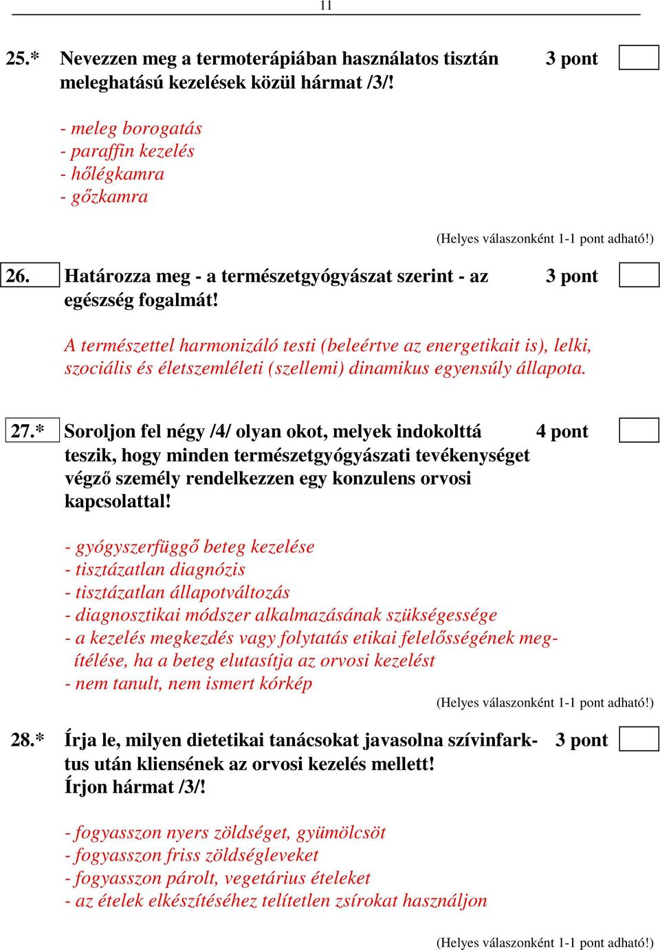 A természettel harmonizáló testi (beleértve az energetikait is), lelki, szociális és életszemléleti (szellemi) dinamikus egyensúly állapota. 27.