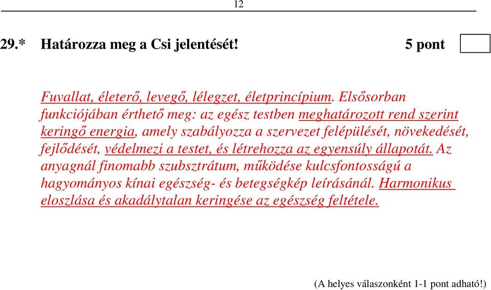 felépülését, növekedését, fejlődését, védelmezi a testet, és létrehozza az egyensúly állapotát.