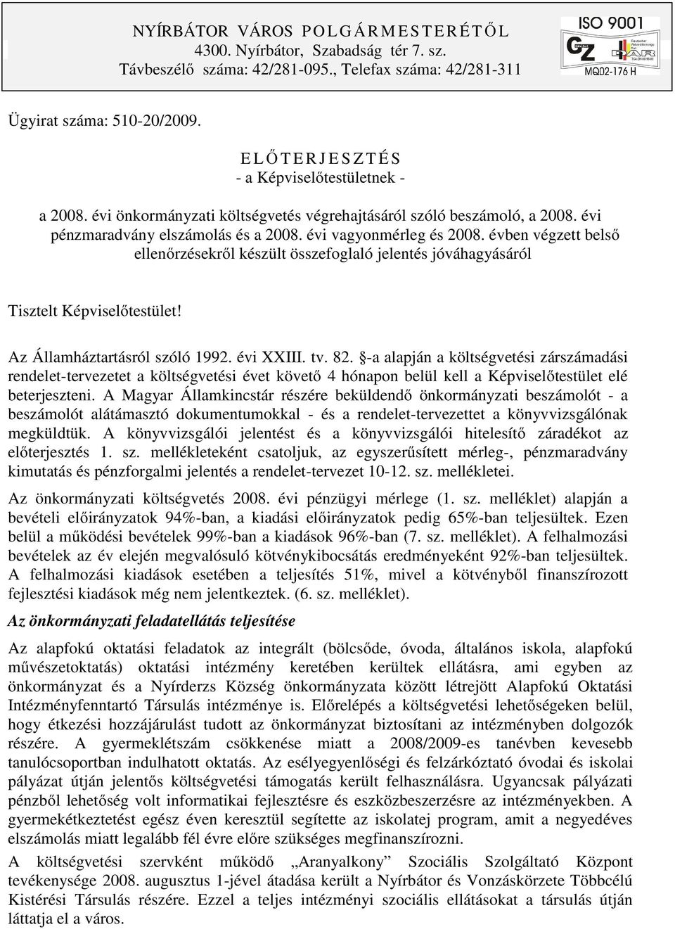 évben végzett belső ellenőrzésekről készült összefoglaló jelentés jóváhagyásáról Tisztelt Képviselőtestület! Az Államháztartásról szóló 1992. évi XXIII. tv. 82.