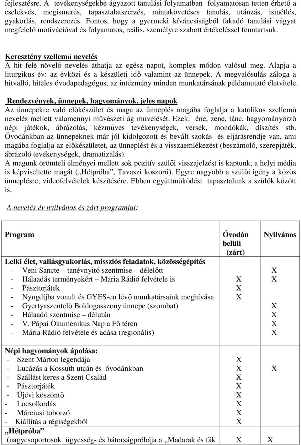 Fontos, hogy a gyermeki kíváncsiságból fakadó tanulási vágyat megfelelő motivációval és folyamatos, reális, személyre szabott értékeléssel fenntartsuk.