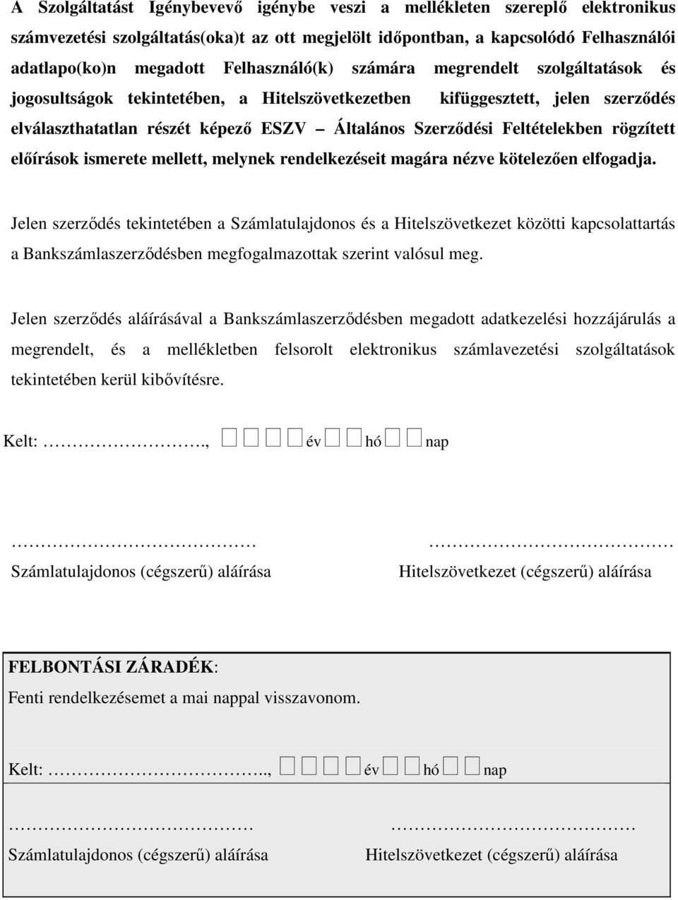 Feltételekben rögzített elıírások ismerete mellett, melynek rendelkezéseit magára nézve kötelezıen elfogadja.