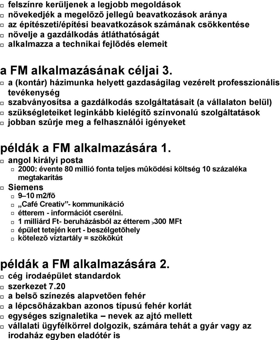 a (kontár) házimunka helyett gazdaságilag vezérelt professzionális tevékenység szabványosítsa a gazdálkodás szolgáltatásait (a vállalaton belül) szükségleteiket leginkább kielégítõ színvonalú