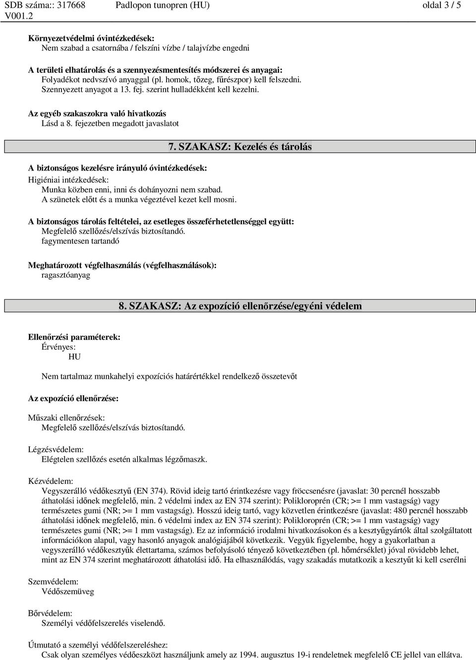 fejezetben megadott javaslatot A biztonságos kezelésre irányuló óvintézkedések: Higiéniai intézkedések: Munka közben enni, inni és dohányozni nem szabad.