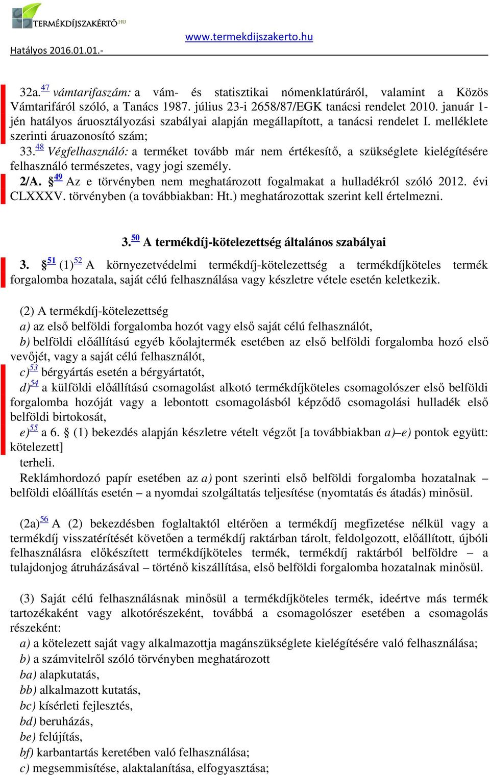 természetes, vagy jogi személy 2/A 49 Az e törvényben nem meghatározott fogalmakat a hulladékról szóló 2012 évi CLXXXV törvényben (a továbbiakban: Ht) meghatározottak szerint kell értelmezni 3 50 A