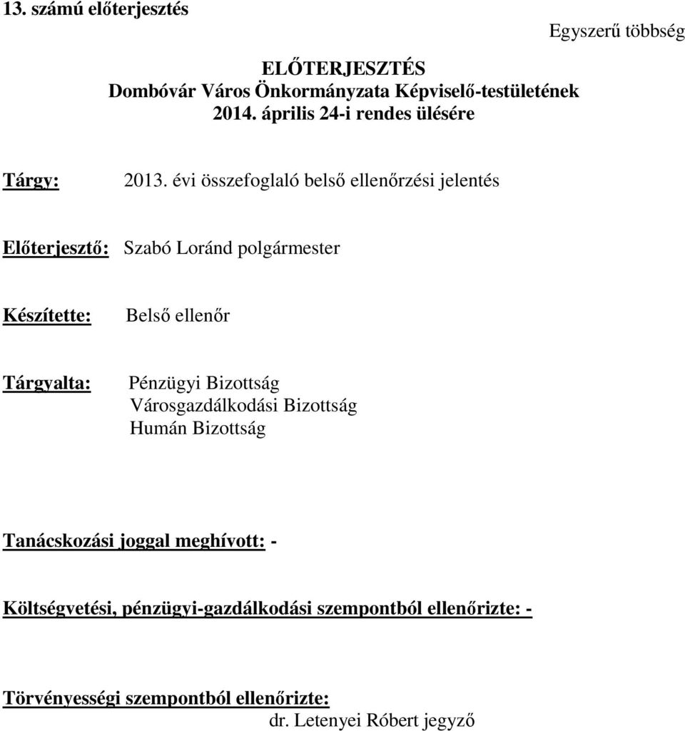 évi összefoglaló belső ellenőrzési jelentés Előterjesztő: Szabó Loránd polgármester Készítette: Belső ellenőr Tárgyalta: