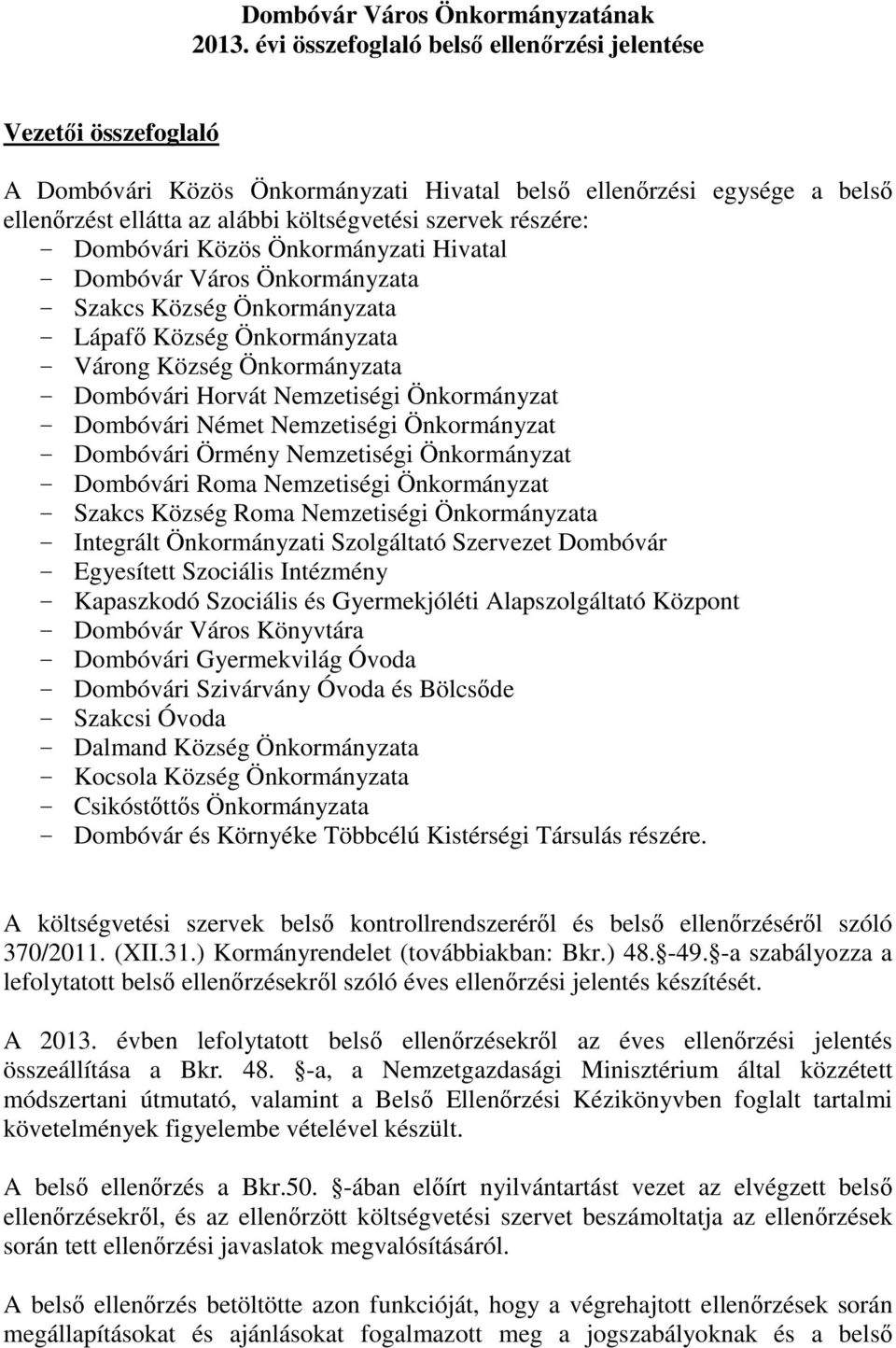 részére: - Dombóvári Közös Önkormányzati Hivatal - Dombóvár Város Önkormányzata - Szakcs Község Önkormányzata - Lápafő Község Önkormányzata - Várong Község Önkormányzata - Dombóvári Horvát