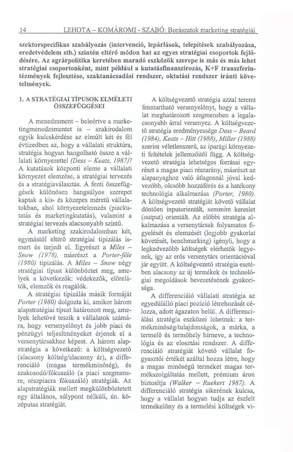 Az agrárpolitika keretében maradó eszközök szerepe is más és más lehet stratégiai csoportonként, mint például a kutatásfinanszírozás, K+F transzferintézmények fejlesztése, szaktanácsadási rendszer,