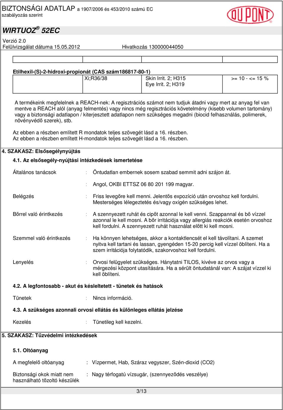 követelmény (kisebb volumen tartomány) vagy a biztonsági adatlapon / kiterjesztett adatlapon nem szükséges megadni (biocid felhasználás, polimerek, növényvédı szerek), stb.