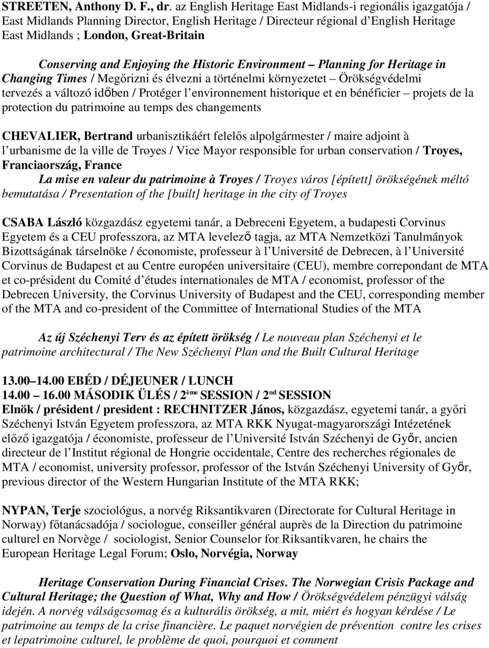 and Enjoying the Historic Environment Planning for Heritage in Changing Times / Megőrizni és élvezni a történelmi környezetet Örökségvédelmi tervezés a változó időben / Protéger l environnement