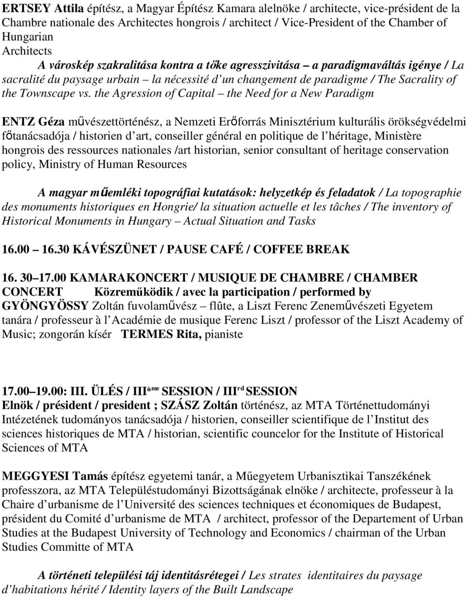 the Agression of Capital the Need for a New Paradigm ENTZ Géza művészettörténész, a Nemzeti Erőforrás Minisztérium kulturális örökségvédelmi főtanácsadója / historien d art, conseiller général en