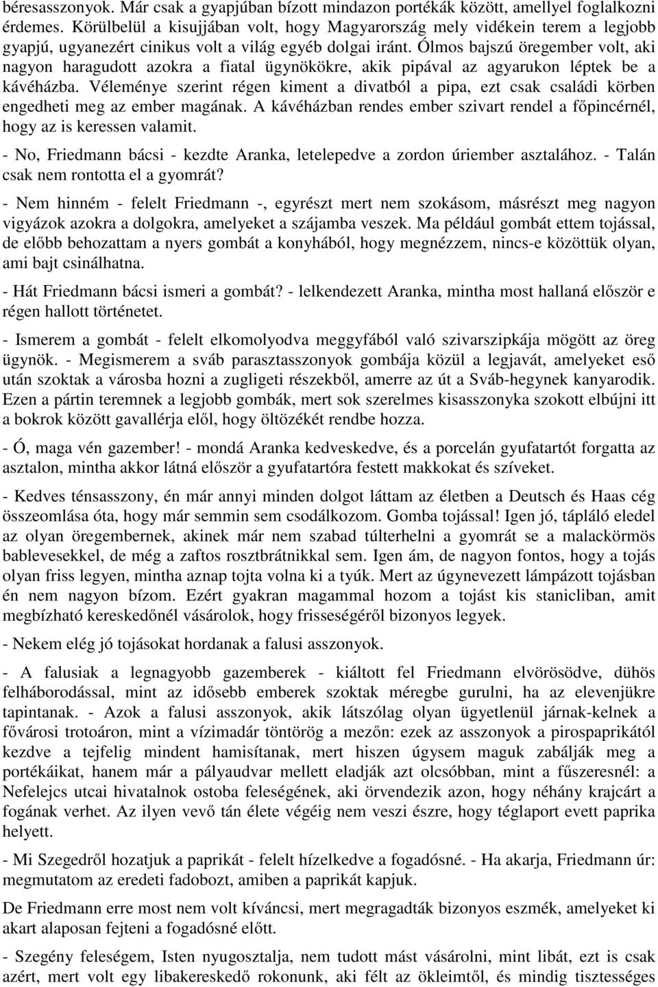 Ólmos bajszú öregember volt, aki nagyon haragudott azokra a fiatal ügynökökre, akik pipával az agyarukon léptek be a kávéházba.