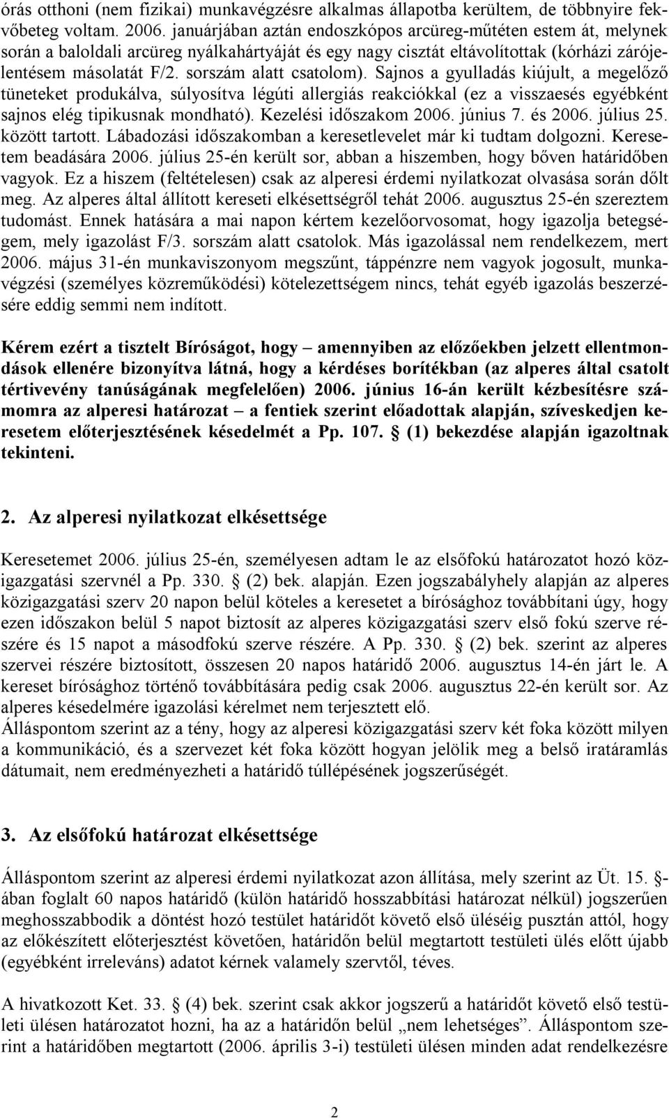 sorszám alatt csatolom). Sajnos a gyulladás kiújult, a megelőző tüneteket produkálva, súlyosítva légúti allergiás reakciókkal (ez a visszaesés egyébként sajnos elég tipikusnak mondható).