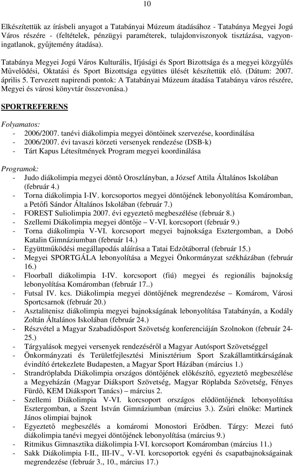 április 5. Tervezett napirendi pontok: A Tatabányai Múzeum átadása Tatabánya város részére, Megyei és városi könyvtár összevonása.) SPORTREFERENS Folyamatos: - 2006/2007.