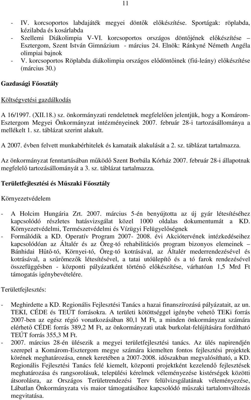 korcsoportos Röplabda diákolimpia országos elıdöntıinek (fiú-leány) elıkészítése (március 30.) Gazdasági Fıosztály Költségvetési gazdálkodás A 16/1997. (XII.18.) sz.