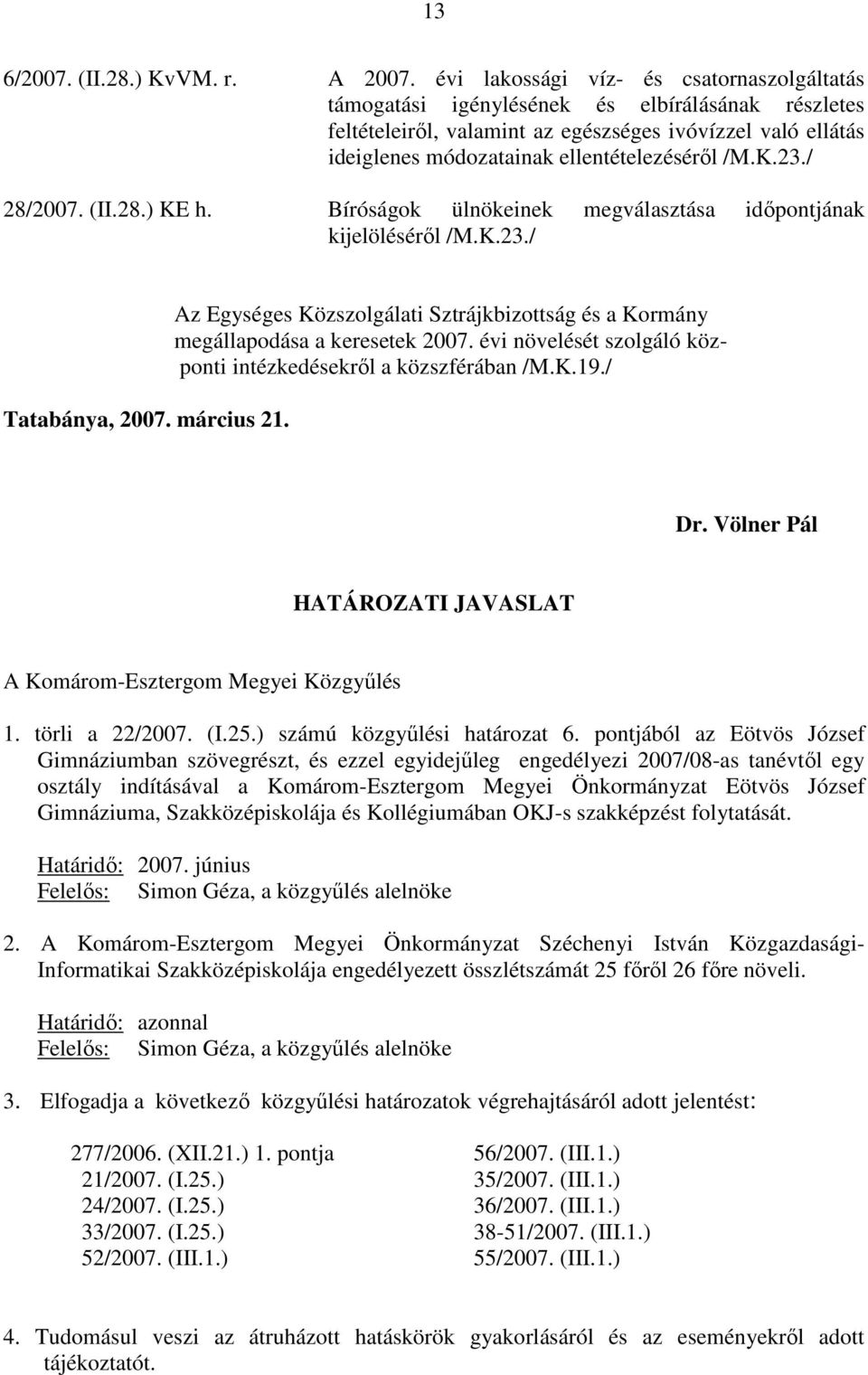 /M.K.23./ 28/2007. (II.28.) KE h. Bíróságok ülnökeinek megválasztása idıpontjának kijelölésérıl /M.K.23./ Tatabánya, 2007. március 21.