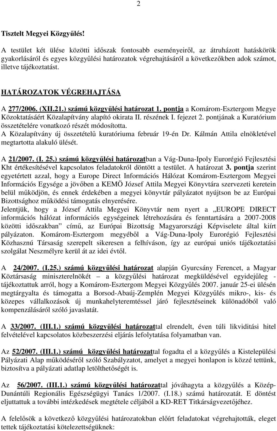 HATÁROZATOK VÉGREHAJTÁSA A 277/2006. (XII.21.) számú közgyőlési határozat 1. pontja a Komárom-Esztergom Megye Közoktatásáért Közalapítvány alapító okirata II. részének I. fejezet 2.