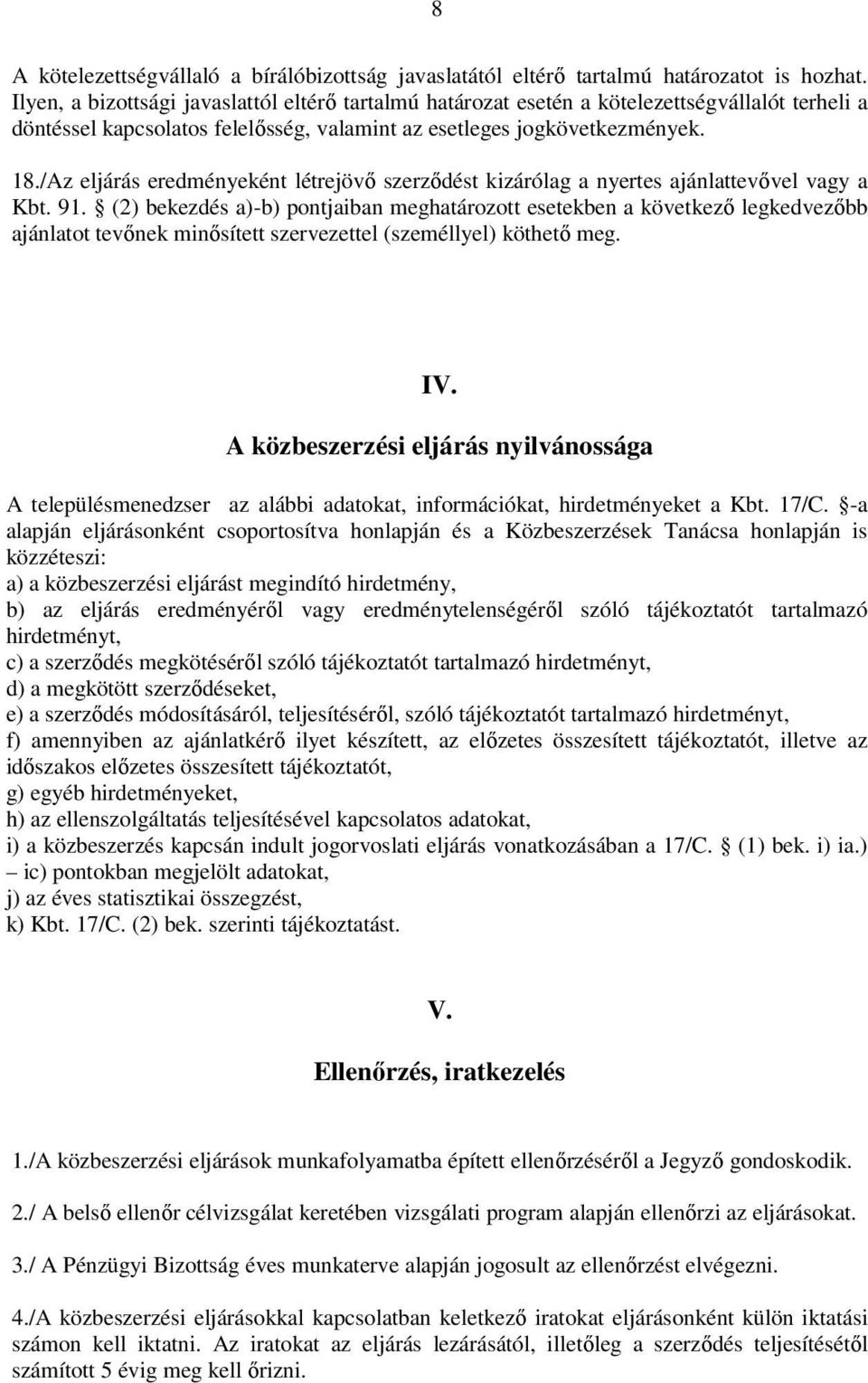 /Az eljárás eredményeként létrejövő szerződést kizárólag a nyertes ajánlattevővel vagy a Kbt. 91.