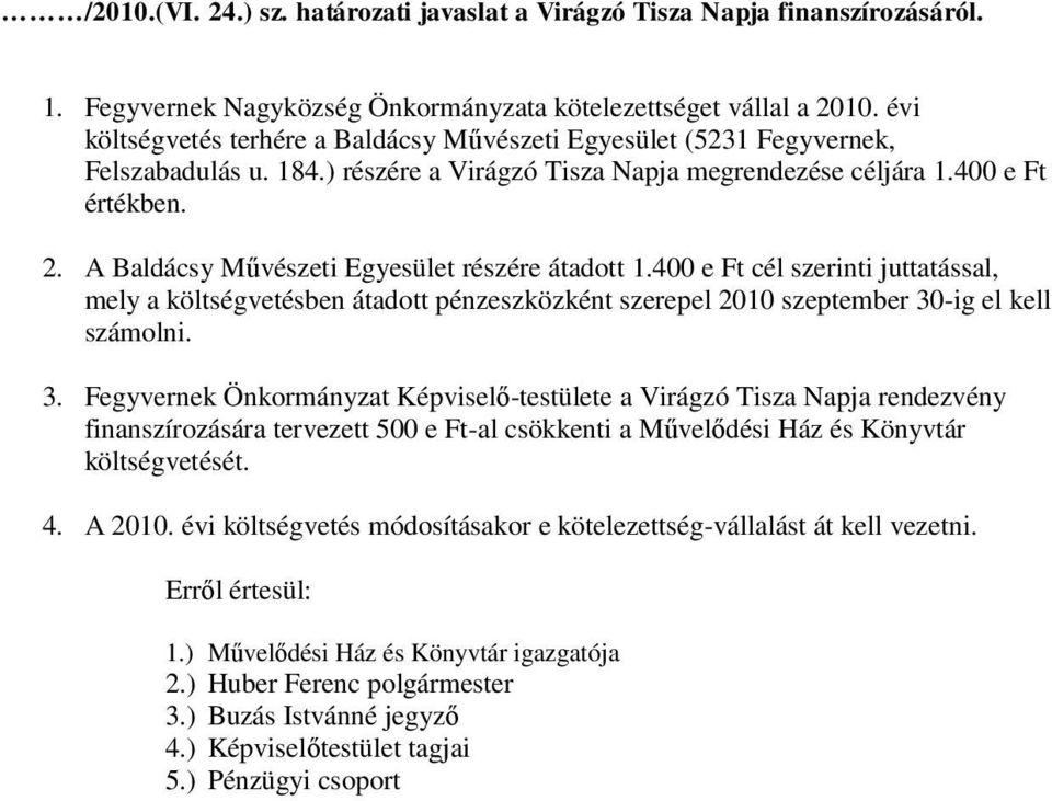 A Baldácsy Művészeti Egyesület részére átadott 1.400 e Ft cél szerinti juttatással, mely a költségvetésben átadott pénzeszközként szerepel 2010 szeptember 30