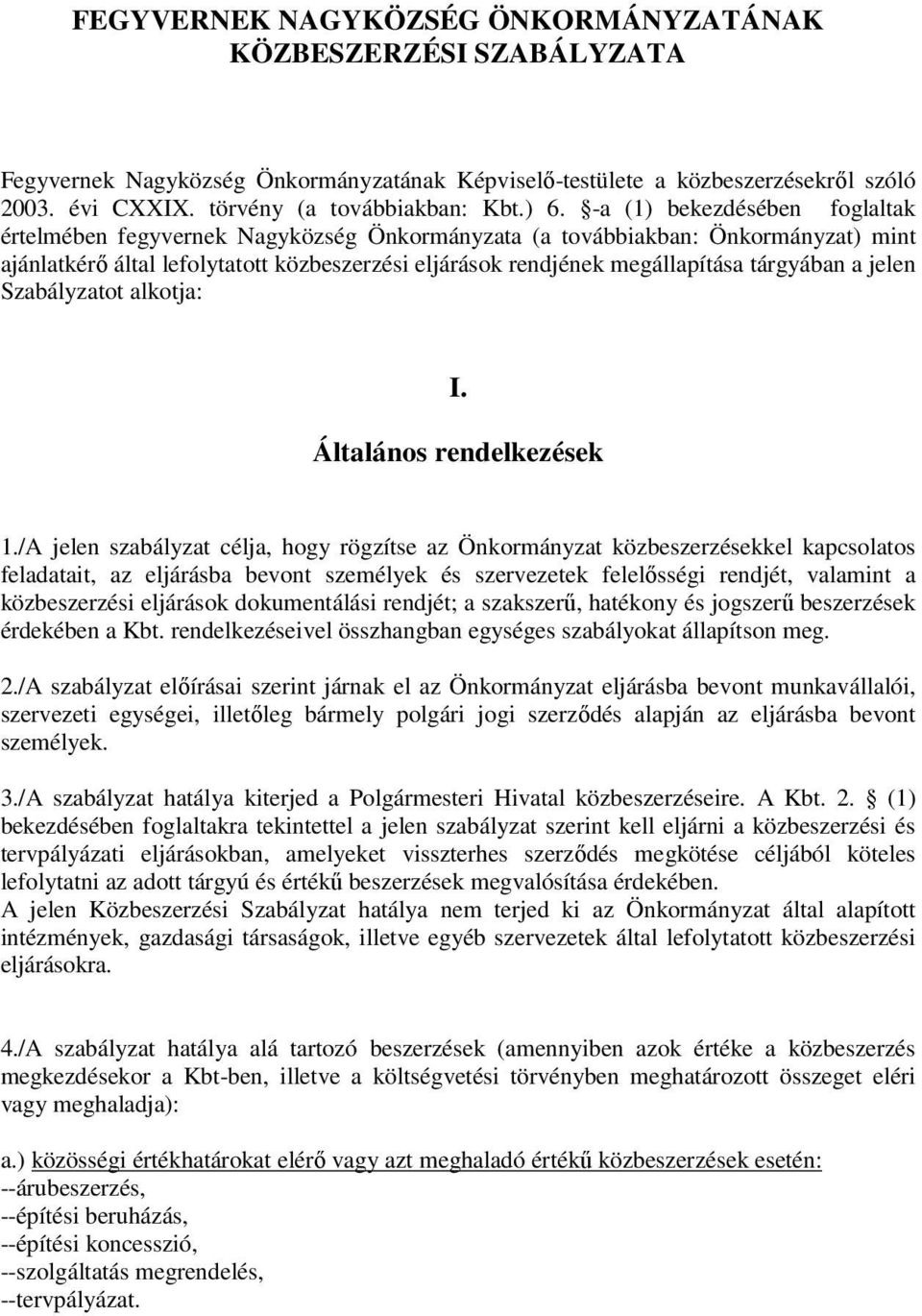 tárgyában a jelen Szabályzatot alkotja: I. Általános rendelkezések 1.