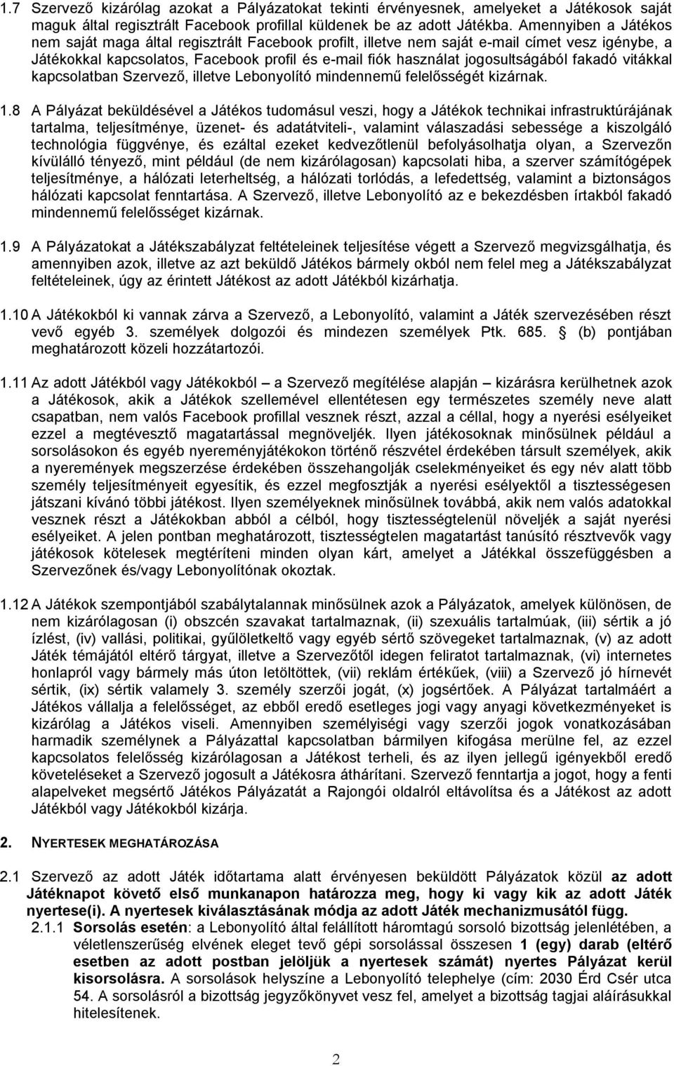 fakadó vitákkal kapcsolatban Szervező, illetve Lebonyolító mindennemű felelősségét kizárnak. 1.