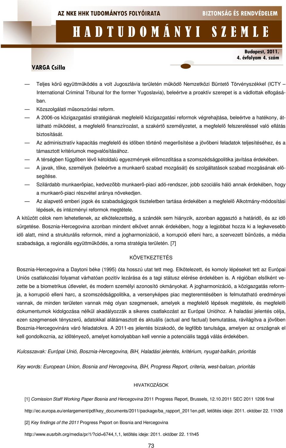 A 2006-os közigazgatási stratégiának megfelelő közigazgatási reformok végrehajtása, beleértve a hatékony, átlátható működést, a megfelelő finanszírozást, a szakértő személyzetet, a megfelelő