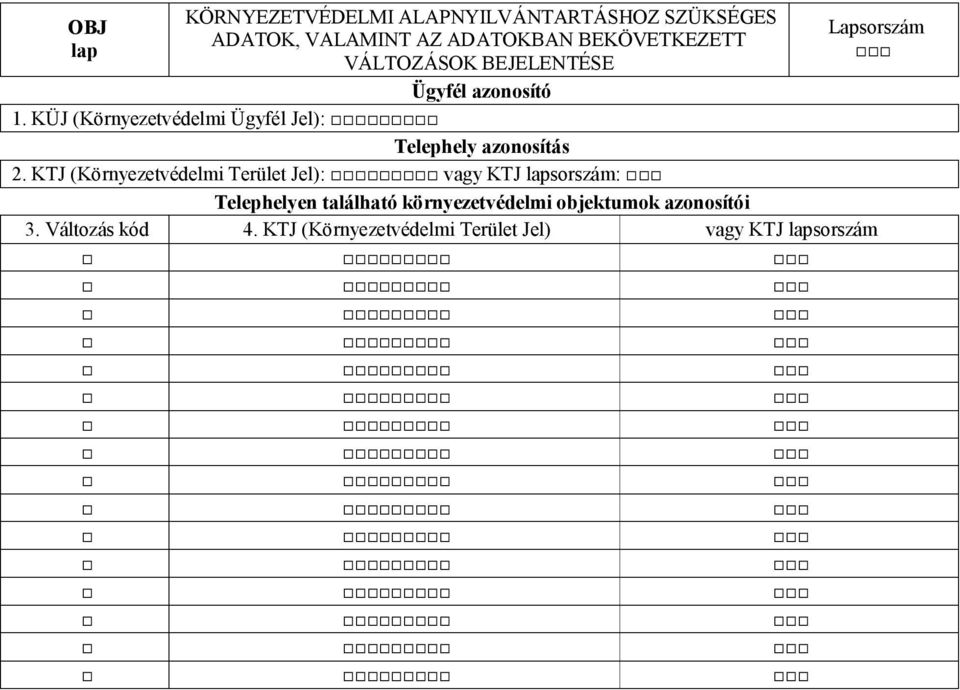 azonosítás 2 KTJ (Környezetvédelmi Terület Jel): vagy KTJ lapsorszám: Telephelyen található