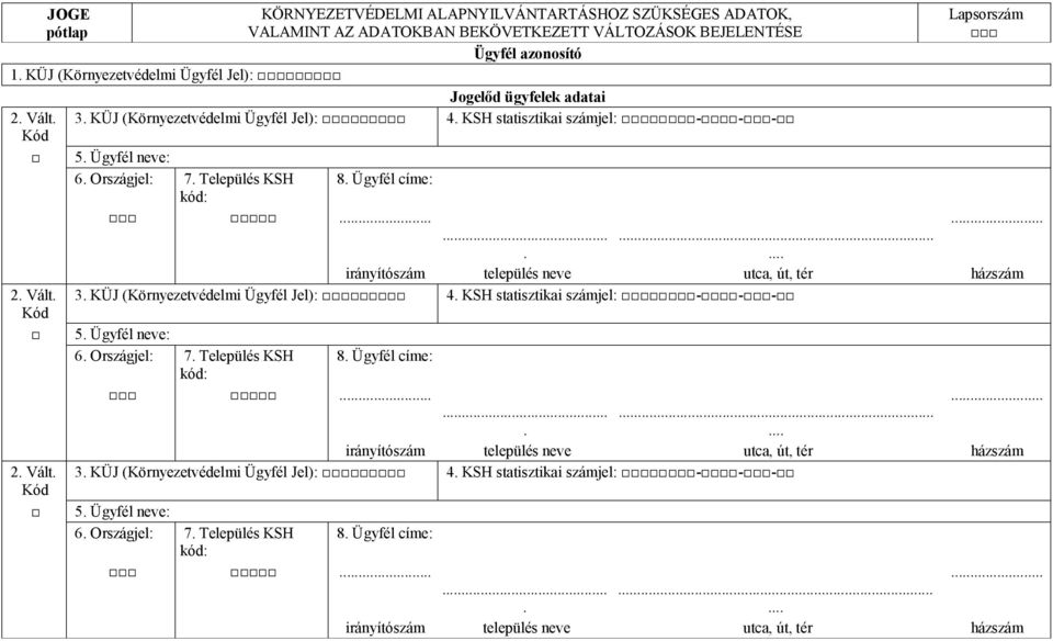 Országjel: 7 Település KSH 8 Ügyfél címe: kód: 2 Vált 3 KÜJ (Környezetvédelmi Ügyfél Jel): 4 KSH statisztikai számjel: - -- Kód 5 Ügyfél neve: 6 Országjel: 7