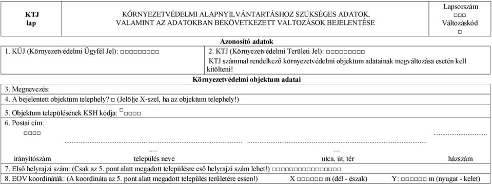 Környezetvédelmi objektum adatai 3 Megnevezés: 4 A bejelentett objektum telephely? (Jelölje X-szel, ha az objektum telephely!