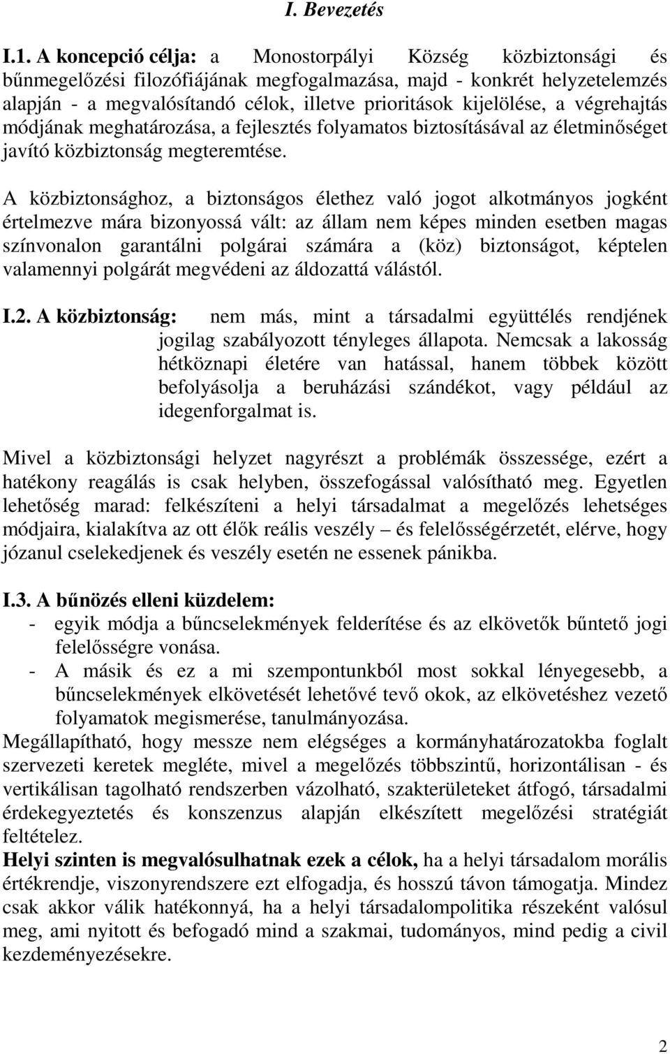 a végrehajtás módjának meghatározása, a fejlesztés folyamatos biztosításával az életminőséget javító közbiztonság megteremtése.