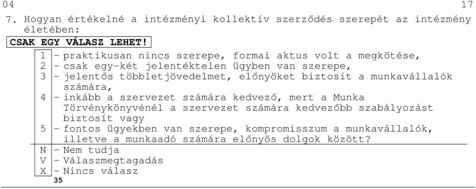 többletjövedelmet, előnyöket biztosít a munkavállalók számára, 4 - inkább a szervezet számára kedvező, mert a Munka Törvénykönyvénél a