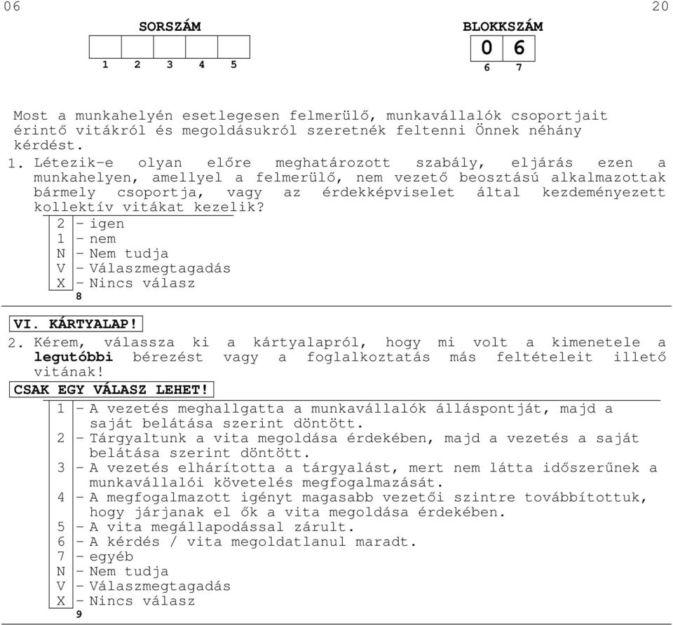 Létezik-e olyan előre meghatározott szabály, eljárás ezen a munkahelyen, amellyel a felmerülő, nem vezető beosztású alkalmazottak bármely csoportja, vagy az érdekképviselet által kezdeményezett