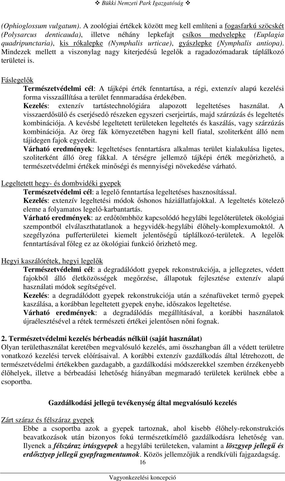 gyászlepke (Nymphalis antiopa). Mindezek mellett a viszonylag nagy kiterjedéső legelık a ragadozómadarak táplálkozó területei is.