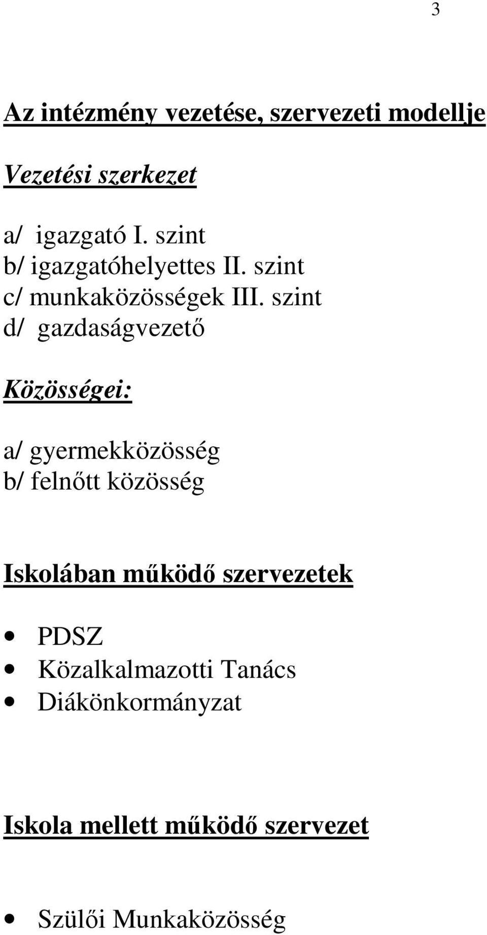 szint d/ gazdaságvezető Közösségei: a/ gyermekközösség b/ felnőtt közösség Iskolában