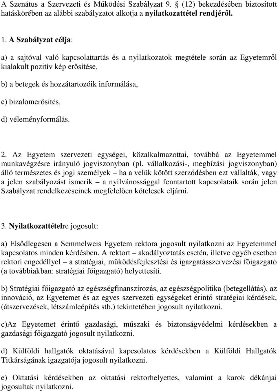 bizalomerősítés, d) véleményformálás. 2. Az Egyetem szervezeti egységei, közalkalmazottai, továbbá az Egyetemmel munkavégzésre irányuló jogviszonyban (pl.