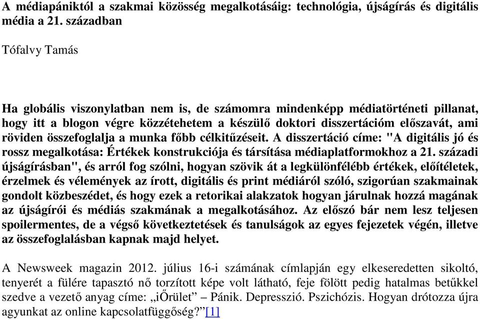 összefoglalja a munka főbb célkitűzéseit. A disszertáció címe: "A digitális jó és rossz megalkotása: Értékek konstrukciója és társítása médiaplatformokhoz a 21.