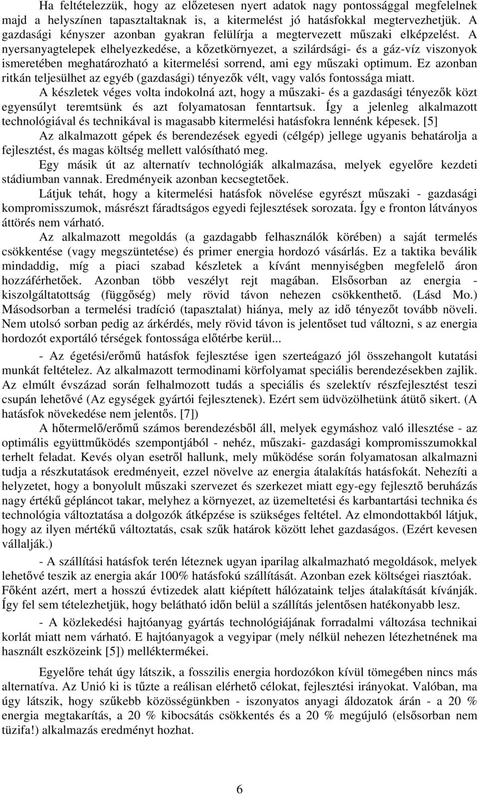 A nyersanyagtelepek elhelyezkedése, a k zetkörnyezet, a szilárdsági- és a gáz-víz viszonyok ismeretében meghatározható a kitermelési sorrend, ami egy m szaki optimum.