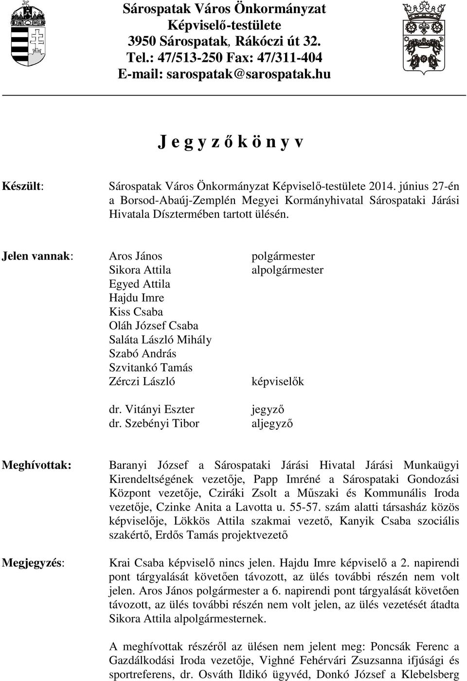 június 27-én a Borsod-Abaúj-Zemplén Megyei Kormányhivatal Sárospataki Járási Hivatala Dísztermében tartott ülésén.